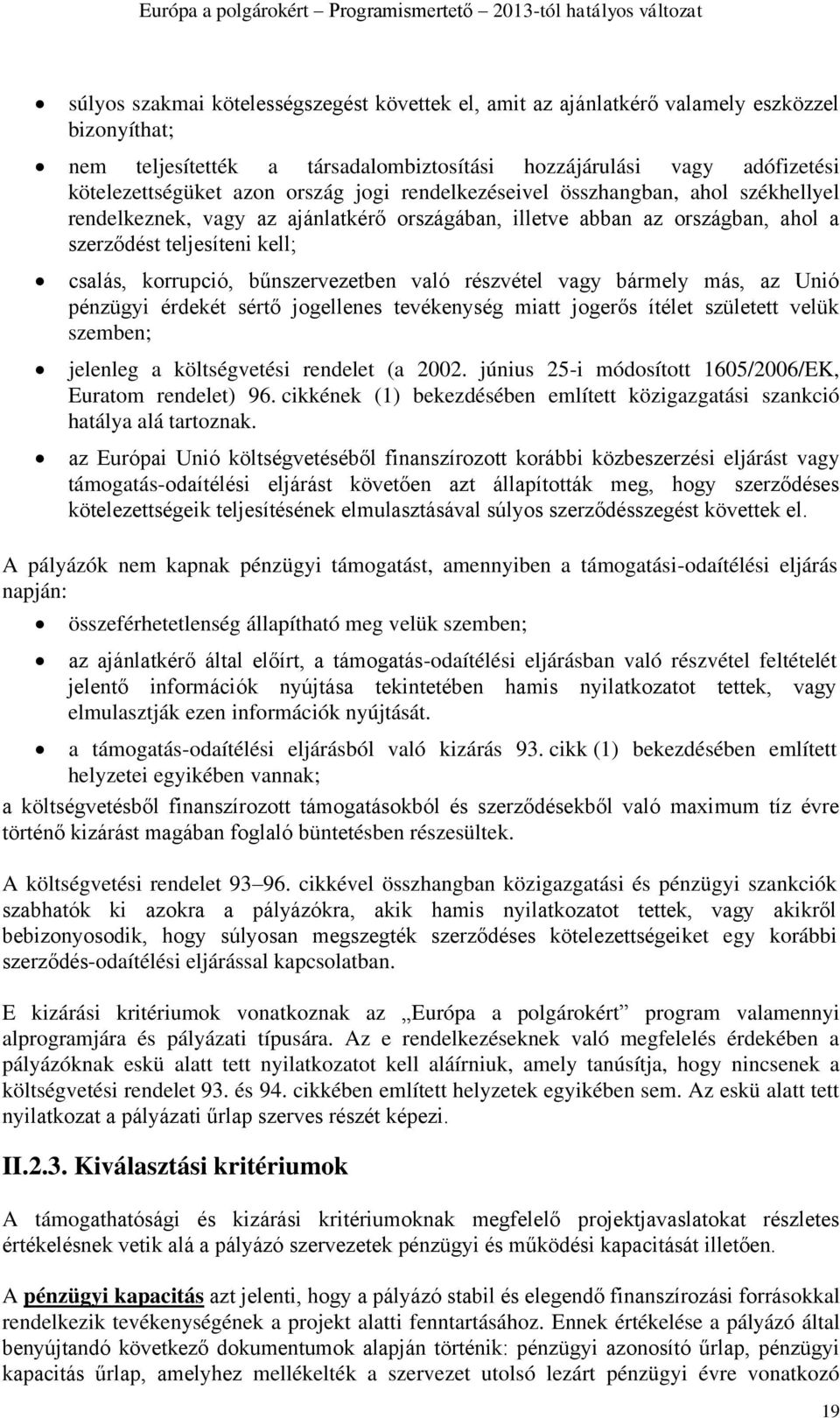 bűnszervezetben való részvétel vagy bármely más, az Unió pénzügyi érdekét sértő jogellenes tevékenység miatt jogerős ítélet született velük szemben; jelenleg a költségvetési rendelet (a 2002.