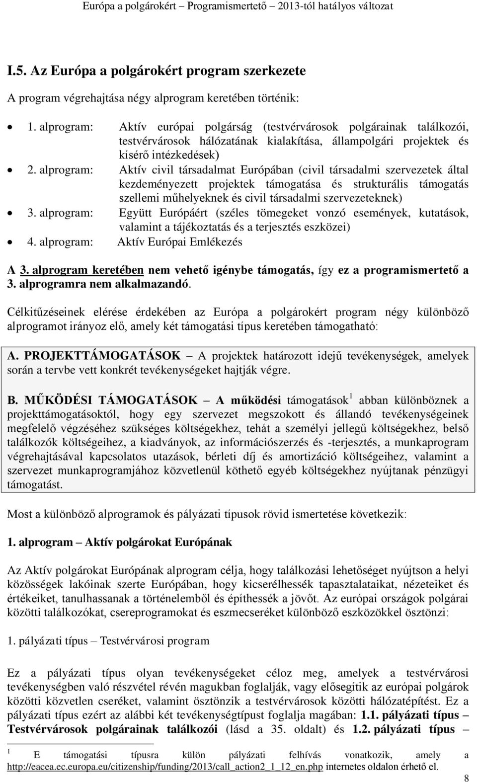 alprogram: Aktív civil társadalmat Európában (civil társadalmi szervezetek által kezdeményezett projektek támogatása és strukturális támogatás szellemi műhelyeknek és civil társadalmi szervezeteknek)