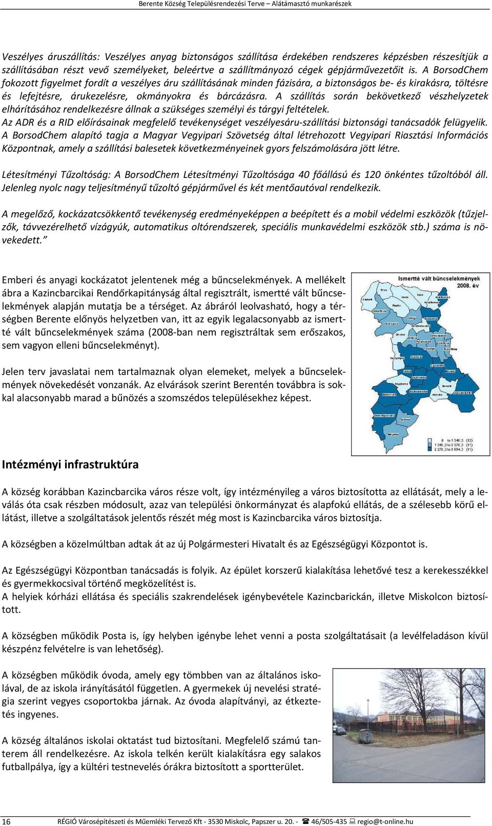 A szállítás során bekövetkező vészhelyzetek elhárításához rendelkezésre állnak a szükséges személyi és tárgyi feltételek.