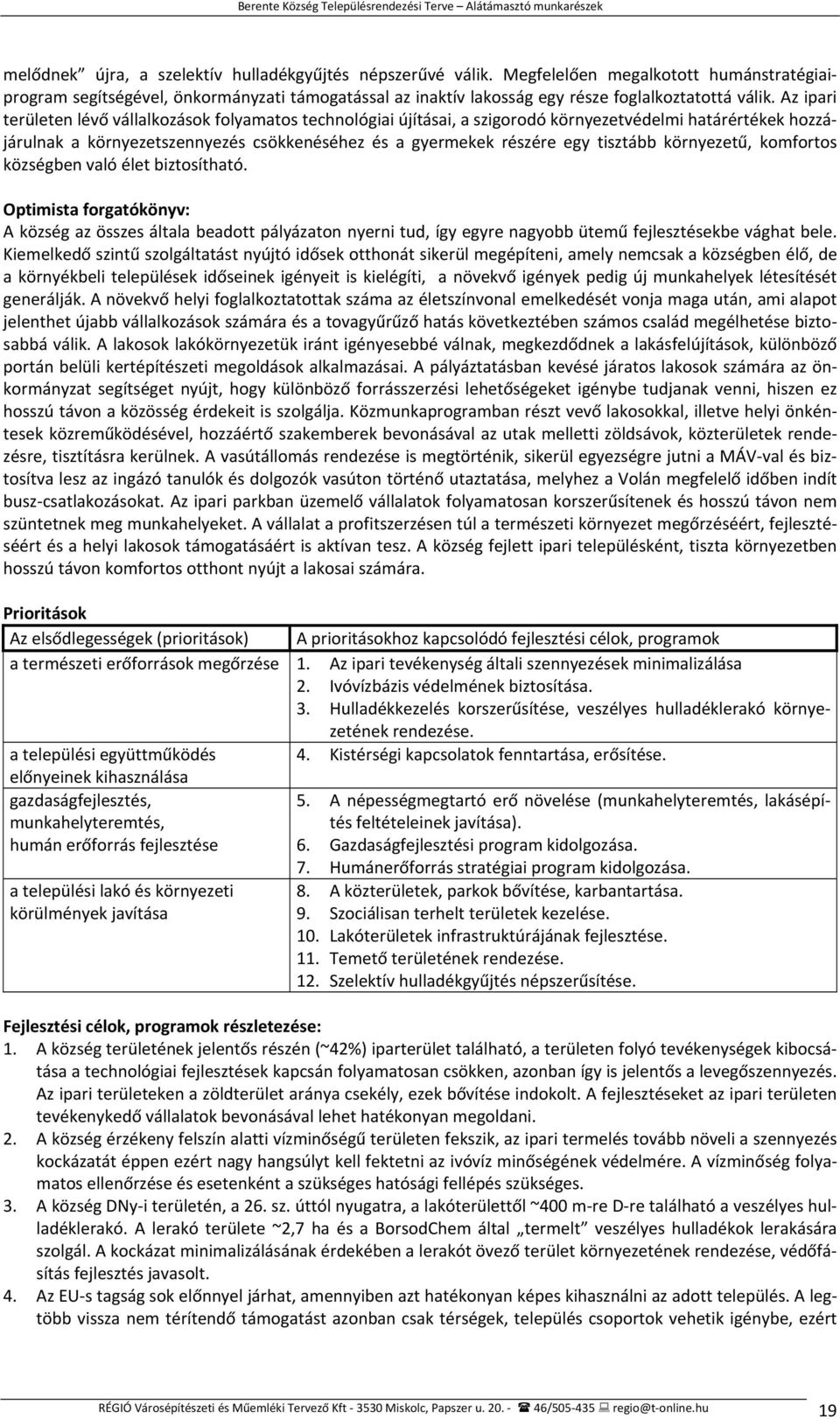 Az ipari területen lévő vállalkozások folyamatos technológiai újításai, a szigorodó környezetvédelmi határértékek hozzájárulnak a környezetszennyezés csökkenéséhez és a gyermekek részére egy tisztább