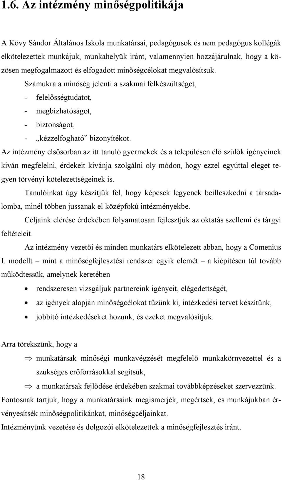 Számukra a minőség jelenti a szakmai felkészültséget, - felelősségtudatot, - megbízhatóságot, - biztonságot, - kézzelfogható bizonyítékot.