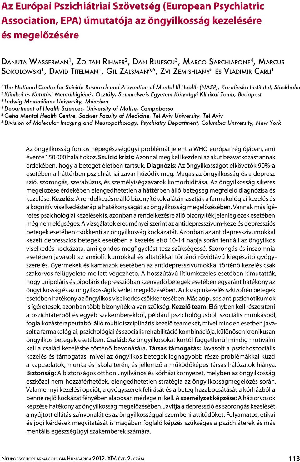 Institutet, Stockholm 2 Klinikai és Kutatási Mentálhigiénés Osztály, Semmelweis Egyetem Kútvölgyi Klinikai Tömb, Budapest 3 Ludwig Maximilians University, München 4 Department of Health Sciences,