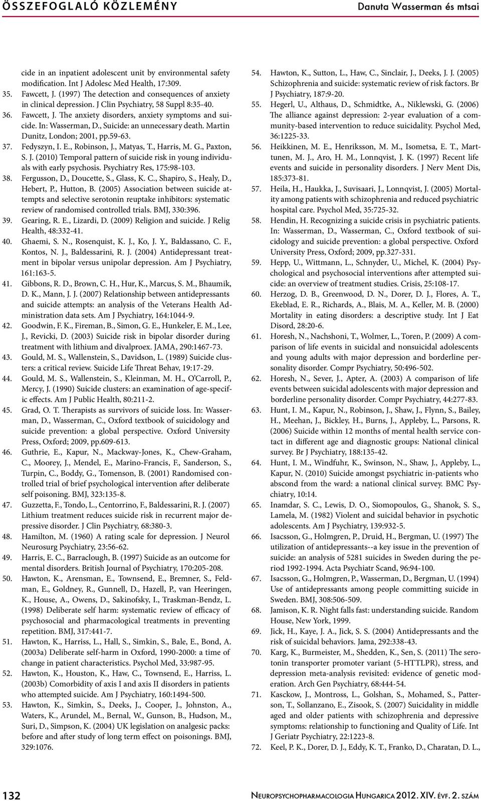 , Suicide: an unnecessary death. Martin Dunitz, London; 2001, pp.59-63. 37. Fedyszyn, I. E., Robinson, J., Matyas, T., Harris, M. G., Paxton, S. J. (2010) Temporal pattern of suicide risk in young individuals with early psychosis.