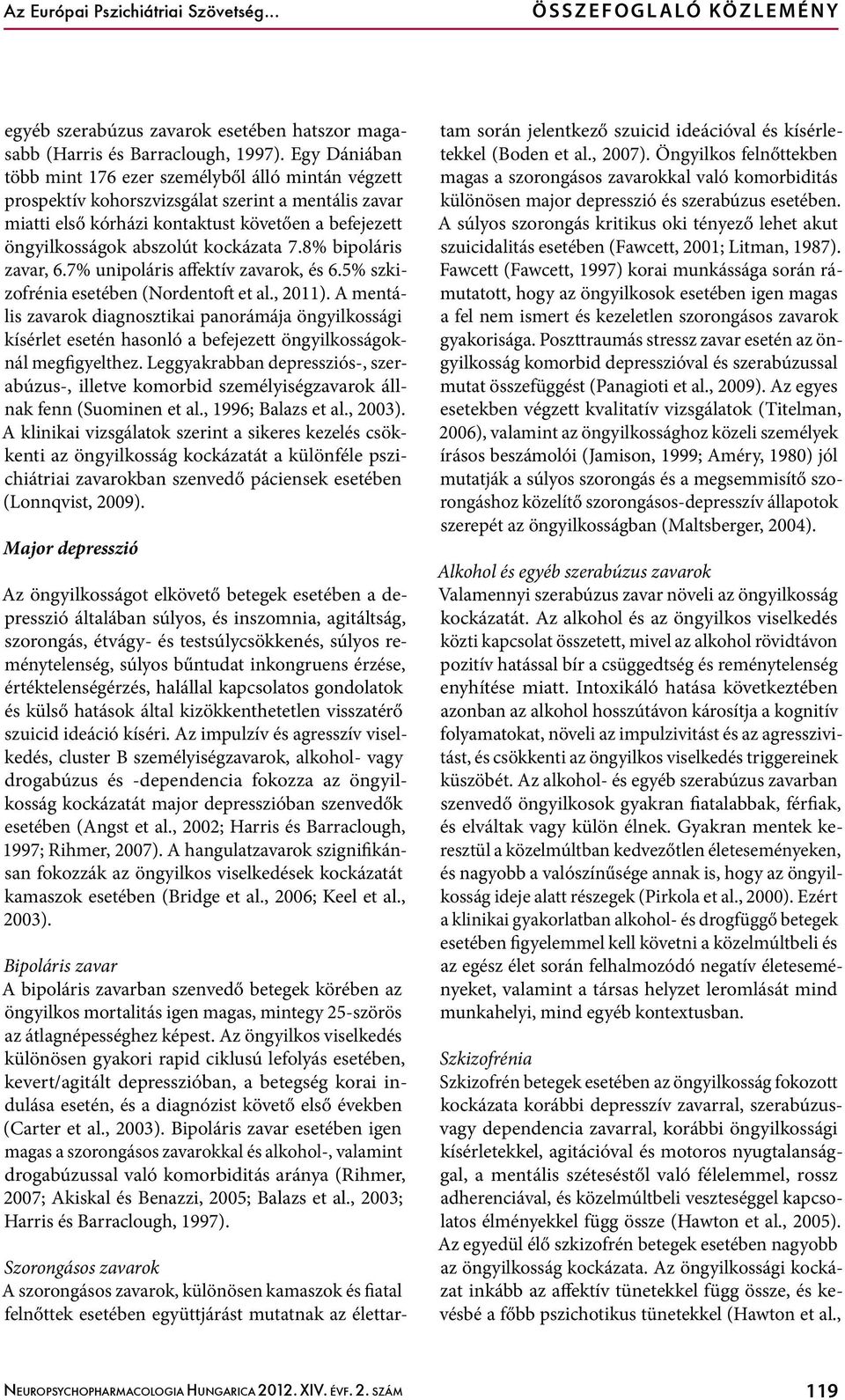 kockázata 7.8% bipoláris zavar, 6.7% unipoláris affektív zavarok, és 6.5% szkizofrénia esetében (Nordentoft et al., 2011).