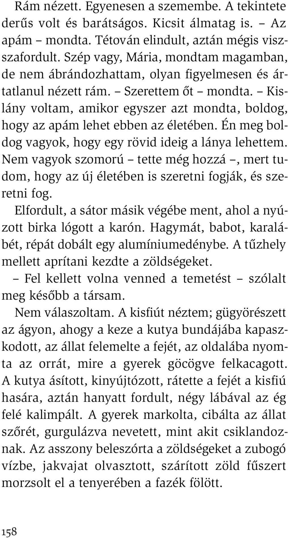 Kislány voltam, amikor egyszer azt mondta, boldog, hogy az apám lehet ebben az életében. Én meg boldog vagyok, hogy egy rövid ideig a lánya lehettem.