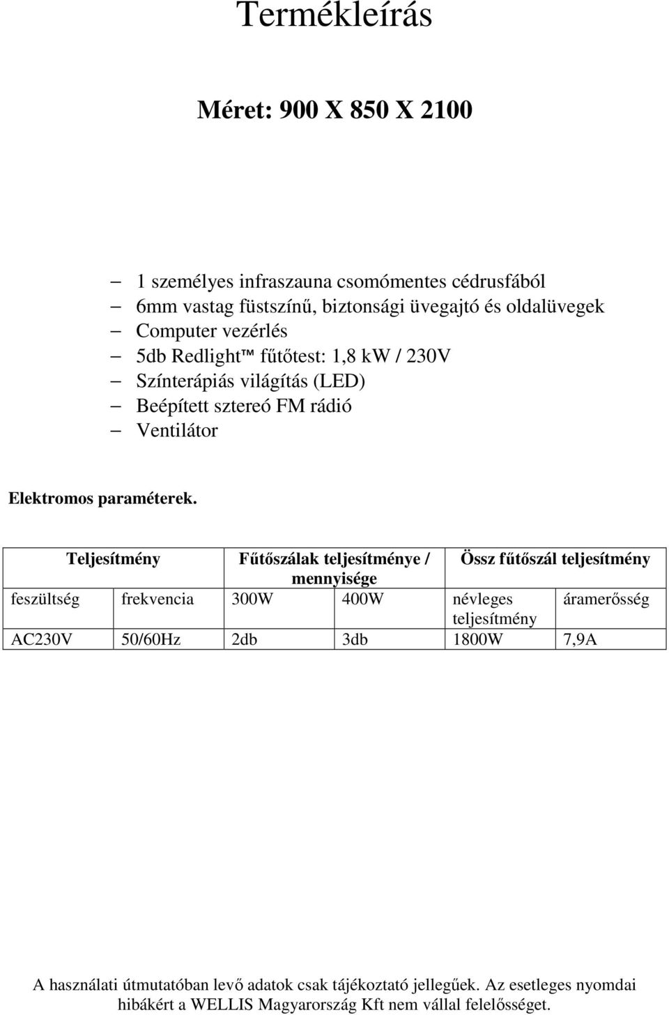 Teljesítmény Fűtőszálak teljesítménye / Össz fűtőszál teljesítmény mennyisége feszültség frekvencia 300W 400W névleges áramerősség teljesítmény AC230V