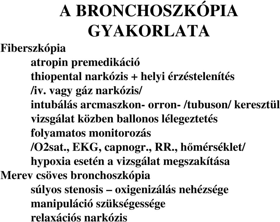 folyamatos monitorozás /O2sat., EKG, capnogr., RR.