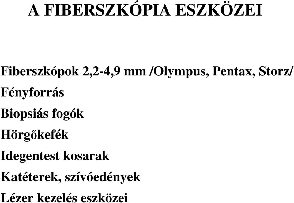 Fényforrás Biopsiás fogók Hörgıkefék