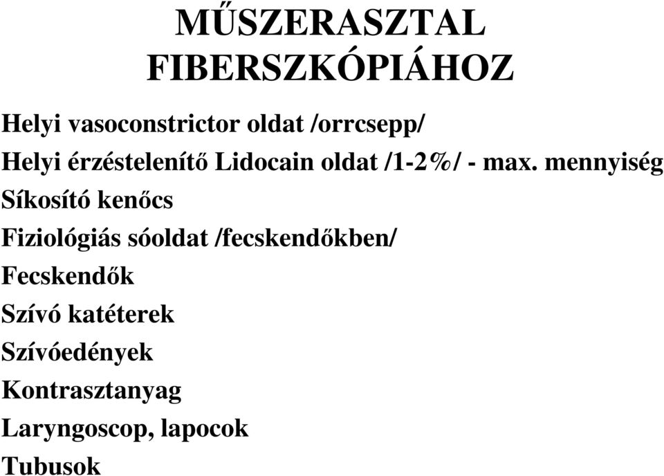 mennyiség Síkosító kenıcs Fiziológiás sóoldat /fecskendıkben/