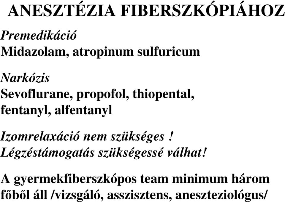 Izomrelaxáció nem szükséges! Légzéstámogatás szükségessé válhat!