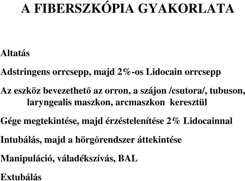 maszkon, arcmaszkon keresztül Gége megtekintése, majd érzéstelenítése 2%