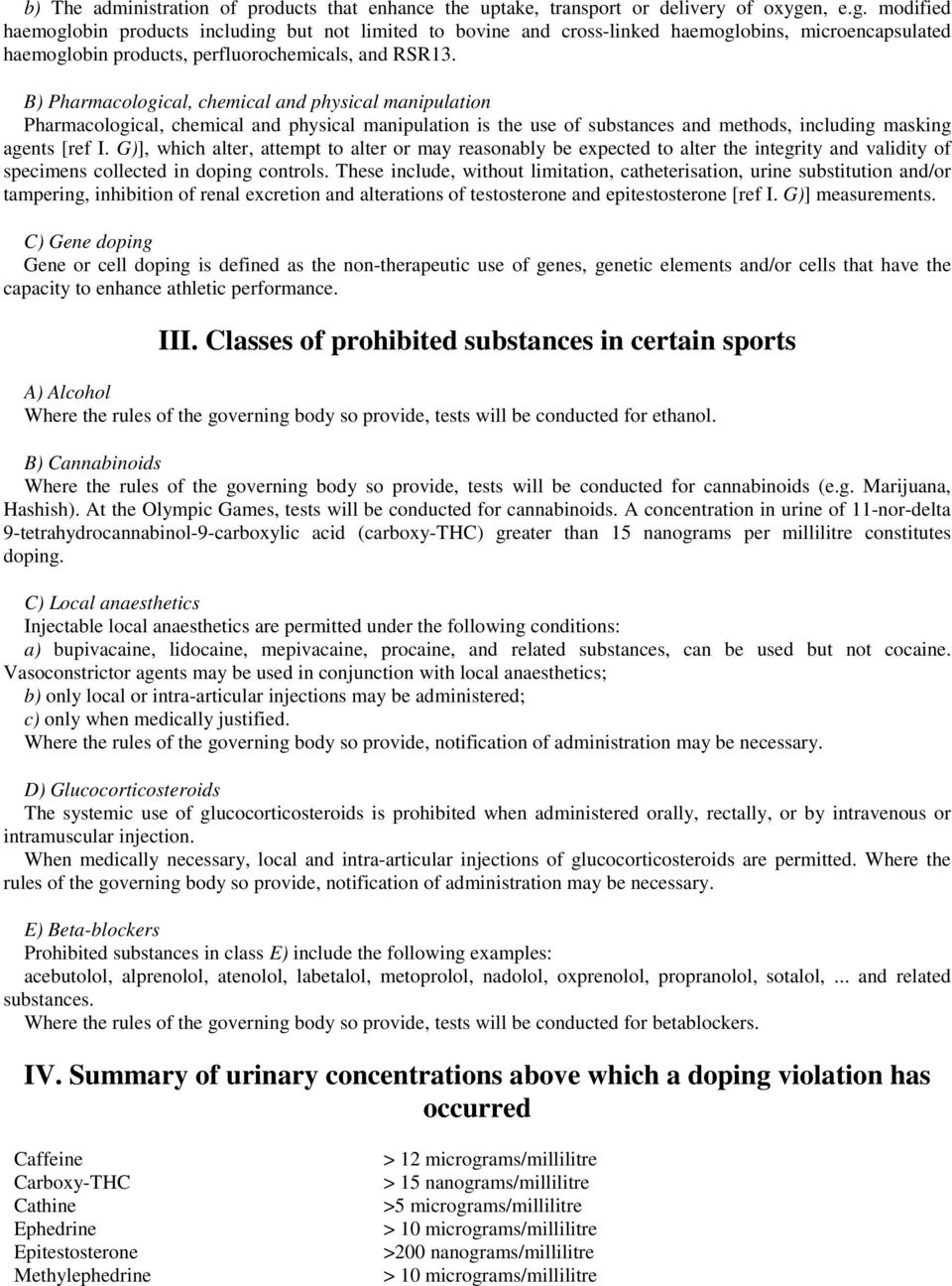 B) Pharmacological, chemical and physical manipulation Pharmacological, chemical and physical manipulation is the use of substances and methods, including masking agents [ref I.