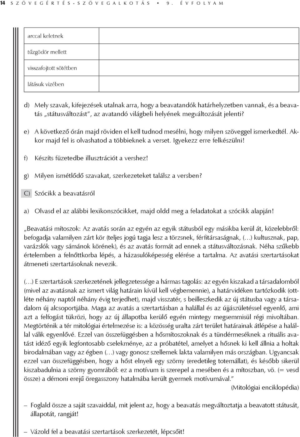 státusváltozást, az avatandó világbeli helyének megváltozását jelenti? e) A következő órán majd röviden el kell tudnod mesélni, hogy milyen szöveggel ismerkedtél.