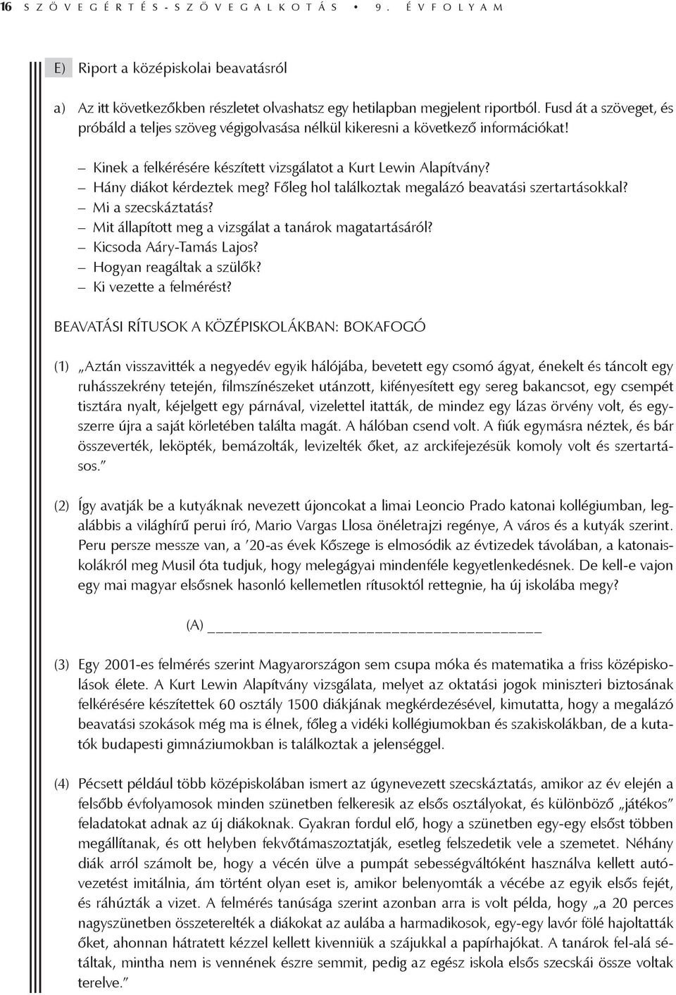 Főleg hol találkoztak megalázó beavatási szertartásokkal? Mi a szecskáztatás? Mit állapított meg a vizsgálat a tanárok magatartásáról? Kicsoda Aáry-Tamás Lajos? Hogyan reagáltak a szülők?