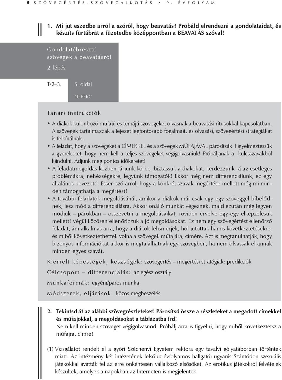 oldal 10 perc k A diákok különböző műfajú és témájú szövegeket olvasnak a beavatási rítusokkal kapcsolatban.