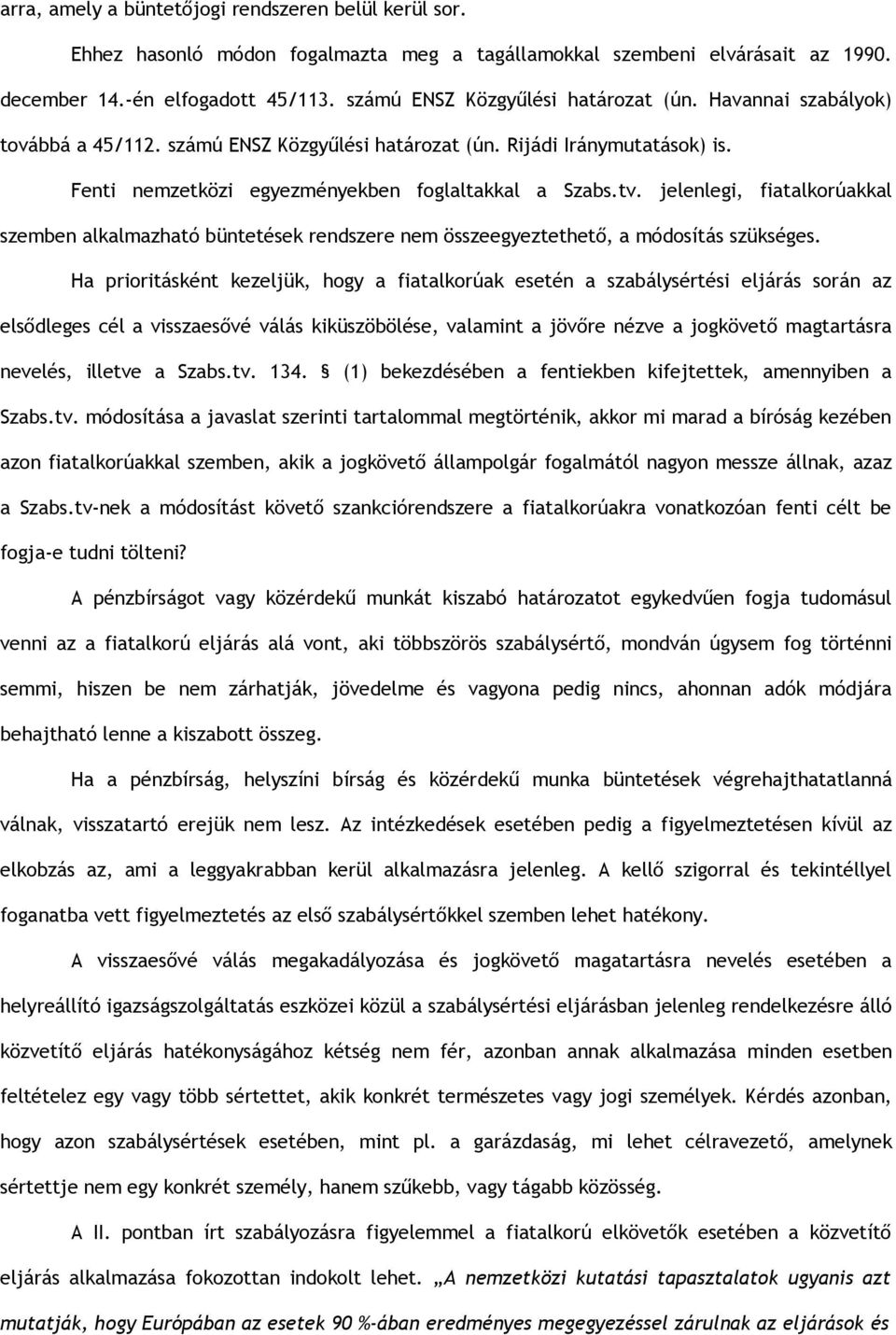 jelenlegi, fiatalkorúakkal szemben alkalmazható büntetések rendszere nem összeegyeztethető, a módosítás szükséges.