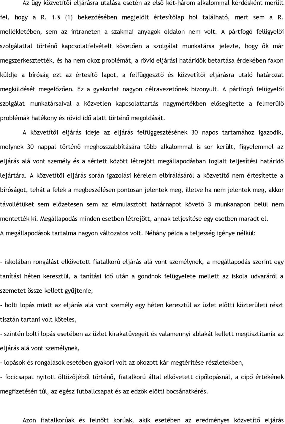 A pártfogó felügyelői szolgálattal történő kapcsolatfelvételt követően a szolgálat munkatársa jelezte, hogy ők már megszerkesztették, és ha nem okoz problémát, a rövid eljárási határidők betartása