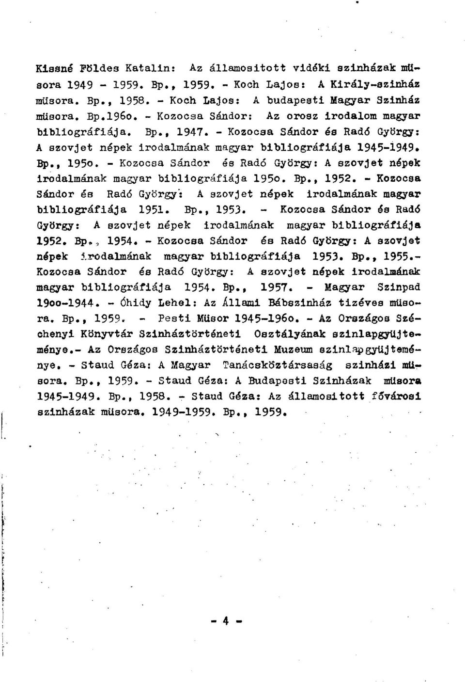 - Kozocsa Sándor és Radó György: A szovjet népek irodalmának magyar bibliográfiája 195o. Bp., 1952. - Kozocsa Sándor és Radó György': A szovjet népek irodalmának magyar bibliográfiája 1951. Bp., 1953.