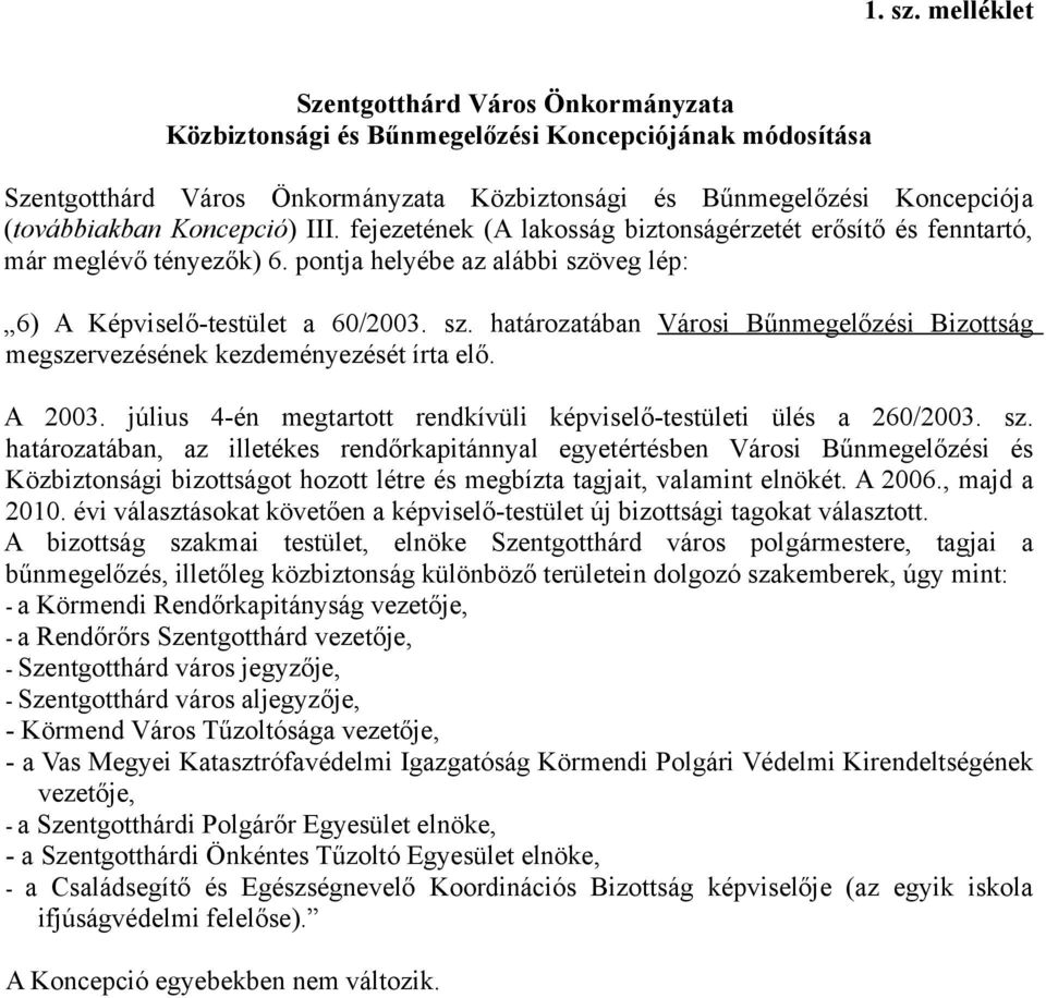 Koncepció) III. fejezetének (A lakosság biztonságérzetét erősítő és fenntartó, már meglévő tényezők) 6. pontja helyébe az alábbi szö