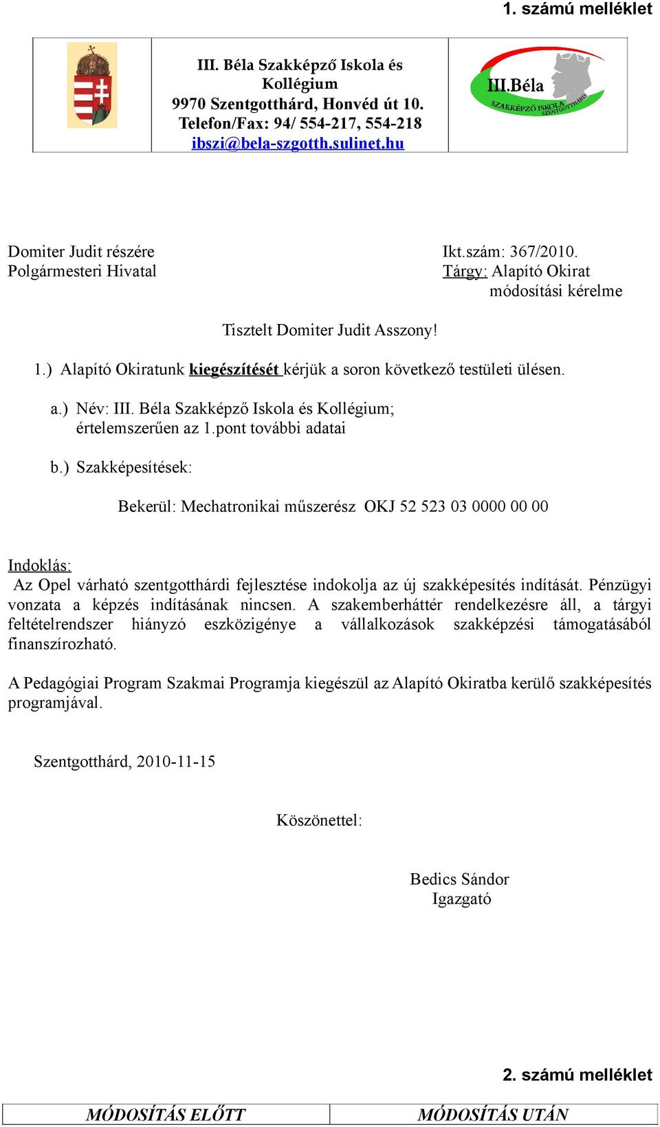 ) Alapító Okiratunk kiegészítését kérjük a soron következő testületi ülésen. a.) Név: III. Béla Szakképző Iskola és Kollégium; értelemszerűen az 1.pont további adatai b.