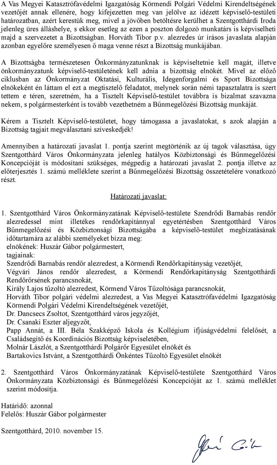 Bizottságban. Horváth Tibor p.v. alezredes úr írásos javaslata alapján azonban egyelőre személyesen ő maga venne részt a Bizottság munkájában.