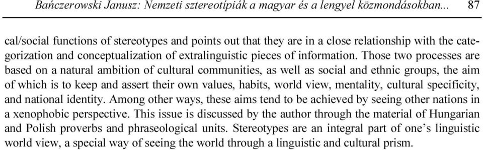 Those two processes are based on a natural ambition of cultural communities, as well as social and ethnic groups, the aim of which is to keep and assert their own values, habits, world view,