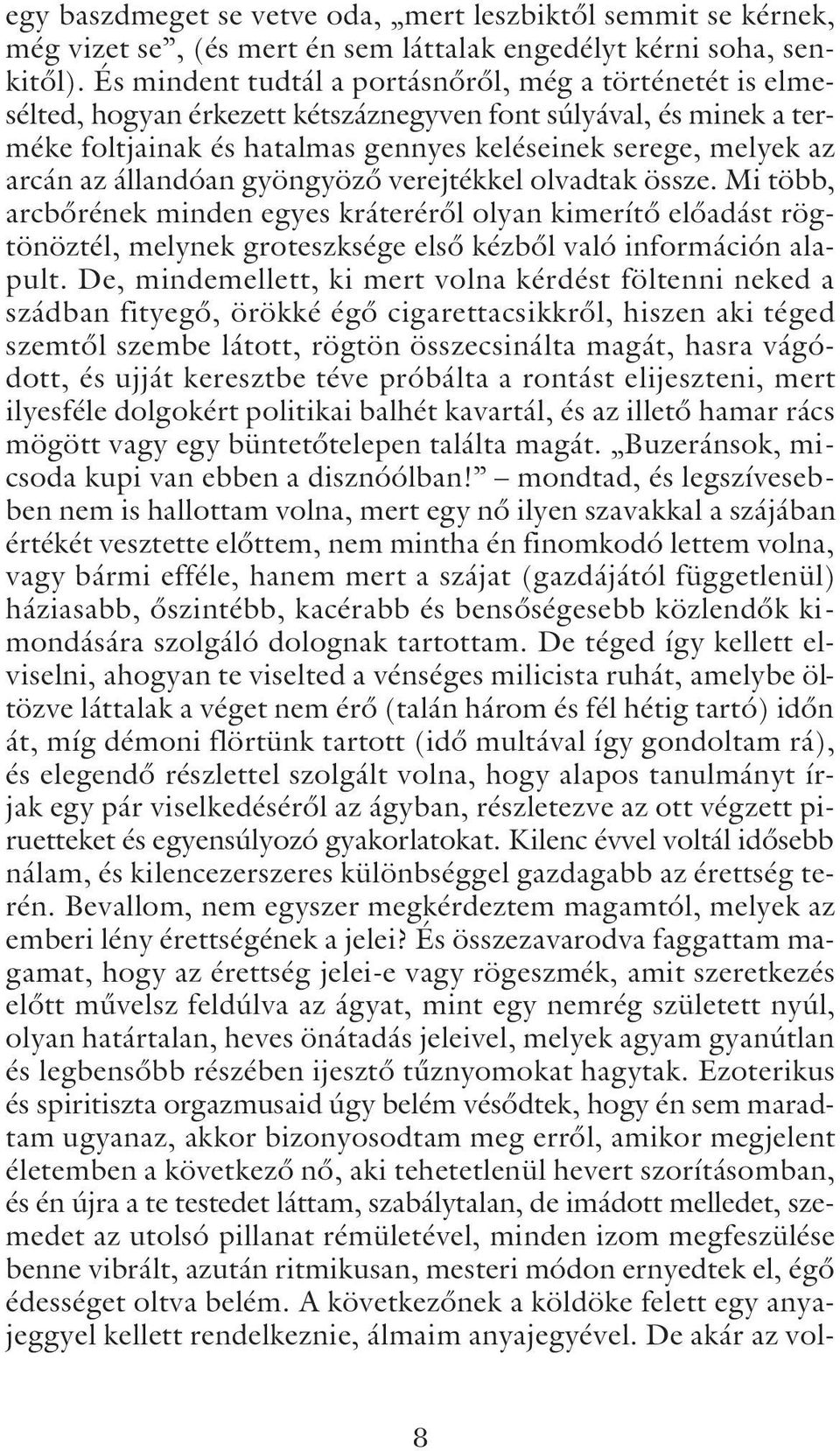 állandóan gyöngyözõ verejtékkel olvadtak össze. Mi több, arcbõrének minden egyes kráterérõl olyan kimerítõ elõadást rögtönöztél, melynek groteszksége elsõ kézbõl való információn alapult.