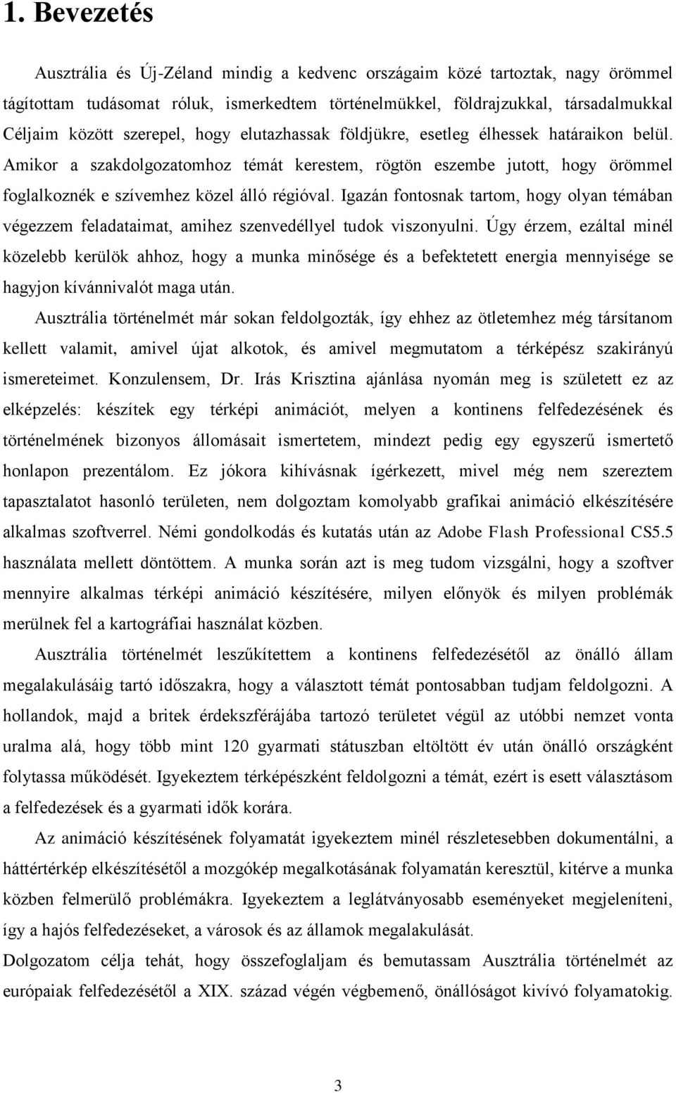 Igazán fontosnak tartom, hogy olyan témában végezzem feladataimat, amihez szenvedéllyel tudok viszonyulni.