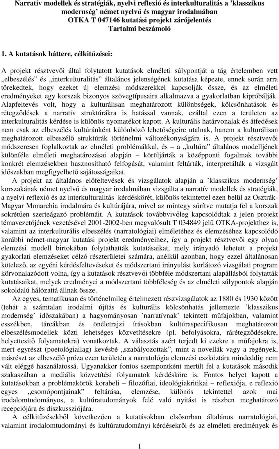 ennek során arra törekedtek, hogy ezeket új elemzési módszerekkel kapcsolják össze, és az elméleti eredményeket egy korszak bizonyos szövegtípusaira alkalmazva a gyakorlatban kipróbálják.