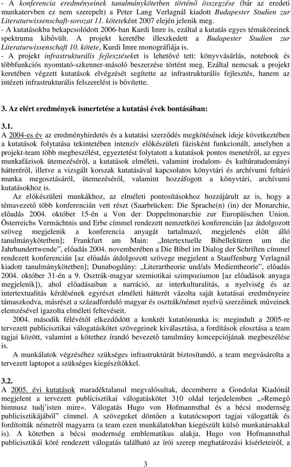 A projekt keretébe illeszkedett a Budapester Studien zur Literaturwissenschaft 10. kötete, Kurdi Imre monográfiája is.