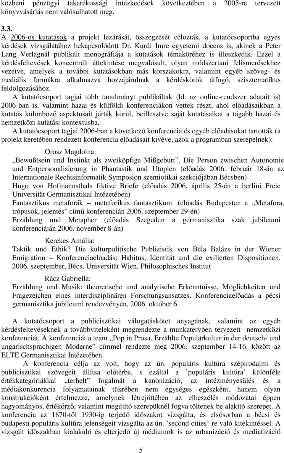 Kurdi Imre egyetemi docens is, akinek a Peter Lang Verlagnál publikált monográfiája a kutatások témaköréhez is illeszkedik.