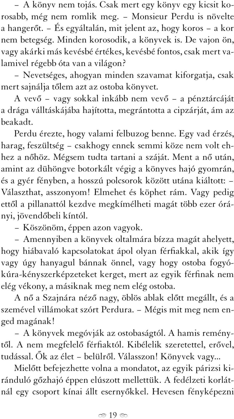 Nevetséges, ahogyan minden szavamat kiforgatja, csak mert sajnálja tőlem azt az ostoba könyvet.