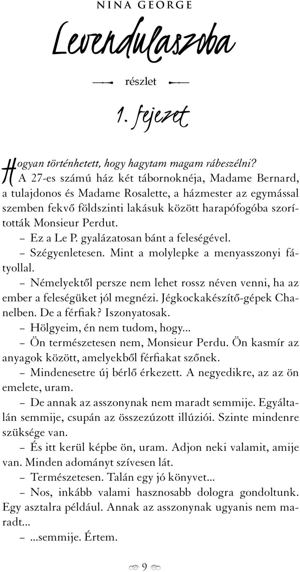 Ez a Le P. gyalázatosan bánt a feleségével. Szégyenletesen. Mint a molylepke a menyasszonyi fátyollal. Némelyektől persze nem lehet rossz néven venni, ha az ember a feleségüket jól megnézi.