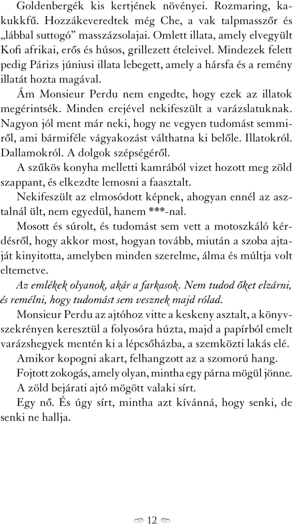 Ám Monsieur Perdu nem engedte, hogy ezek az illatok megérintsék. Minden erejével nekifeszült a varázslatuknak.