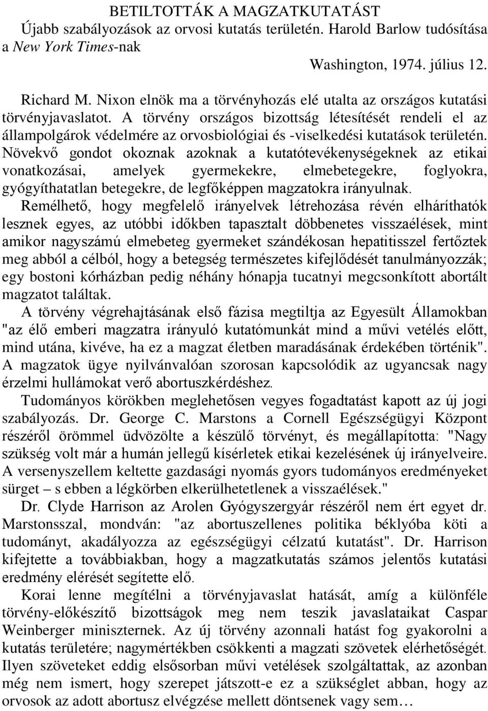 A törvény országos bizottság létesítését rendeli el az állampolgárok védelmére az orvosbiológiai és -viselkedési kutatások területén.