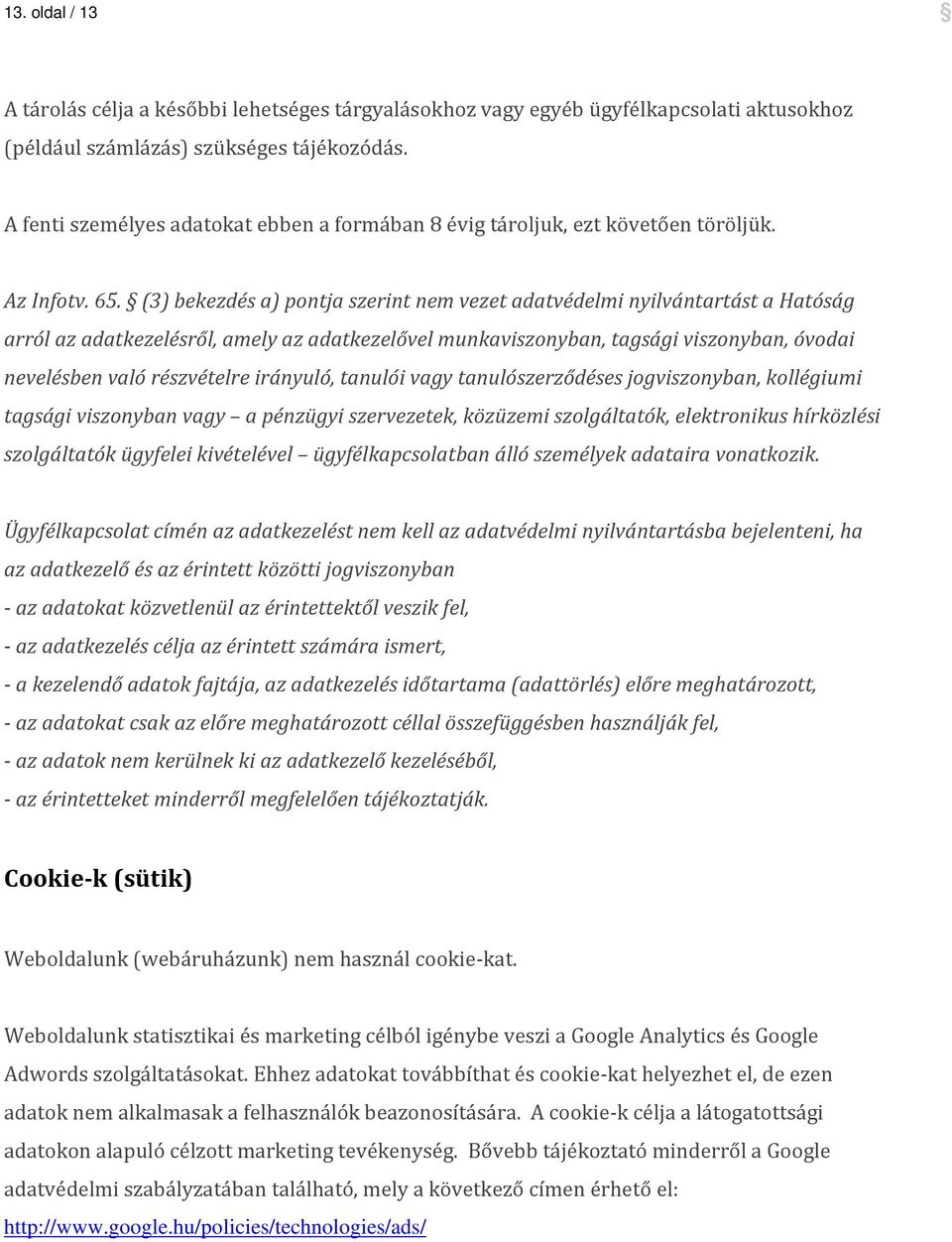 (3) bekezdés a) pontja szerint nem vezet adatvédelmi nyilvántartást a Hatóság arról az adatkezelésről, amely az adatkezelővel munkaviszonyban, tagsági viszonyban, óvodai nevelésben való részvételre