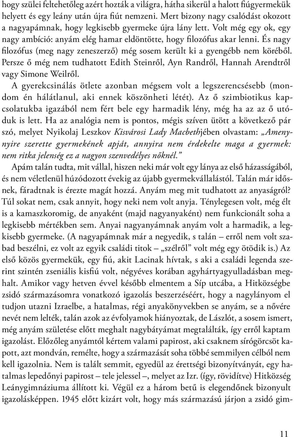 És nagy fi lozófus (meg nagy zeneszerző) még sosem került ki a gyengébb nem köréből. Persze ő még nem tudhatott Edith Steinről, Ayn Randről, Hannah Arendtről vagy Simone Weilről.