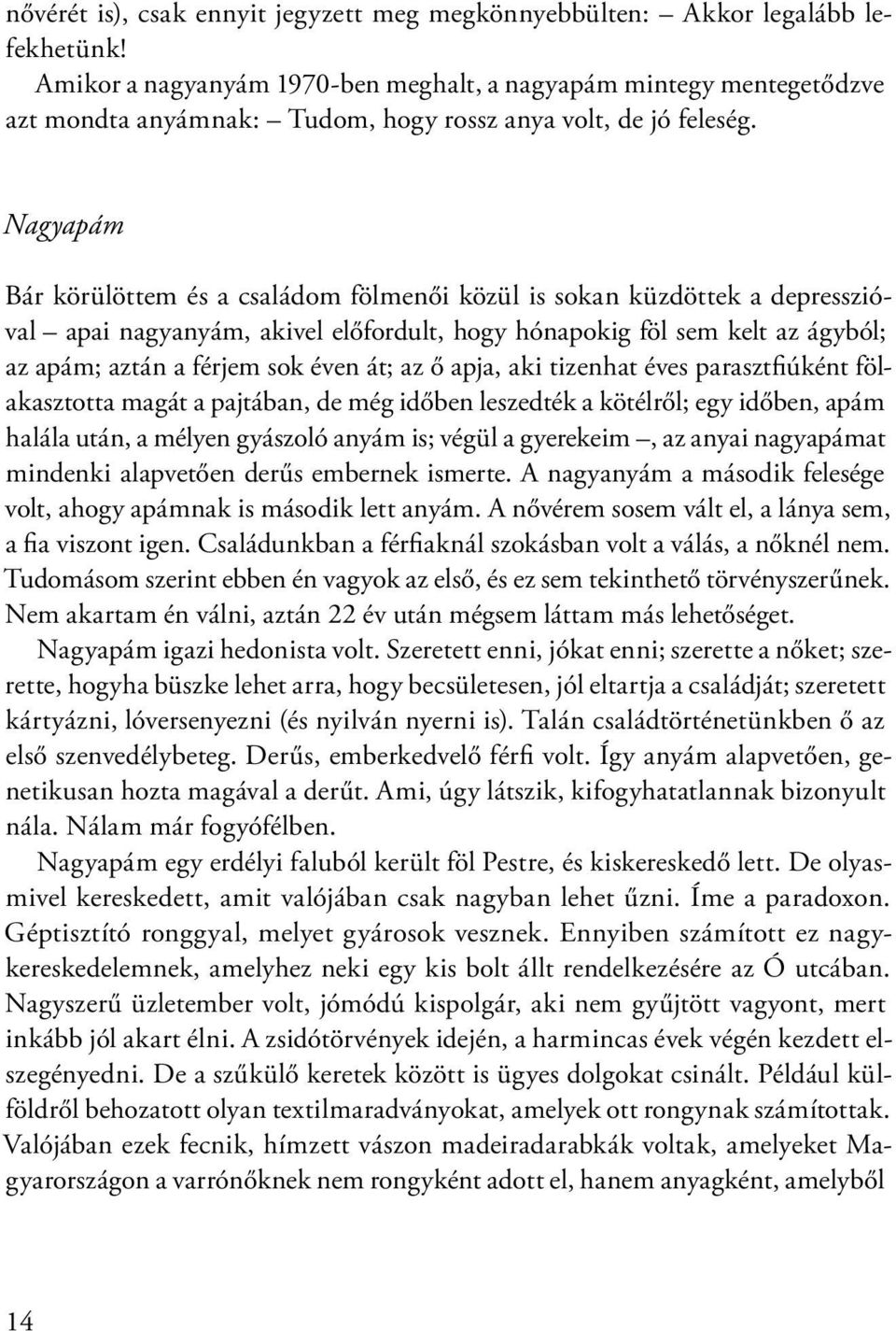 Nagyapám Bár körülöttem és a családom fölmenői közül is sokan küzdöttek a depresszióval apai nagyanyám, akivel előfordult, hogy hónapokig föl sem kelt az ágyból; az apám; aztán a férjem sok éven át;