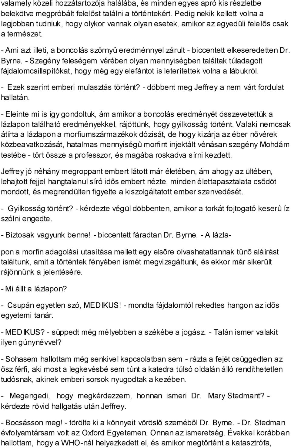 - Ami azt illeti, a boncolás szörnyû eredménnyel zárult - biccentett elkeseredetten Dr. Byrne.