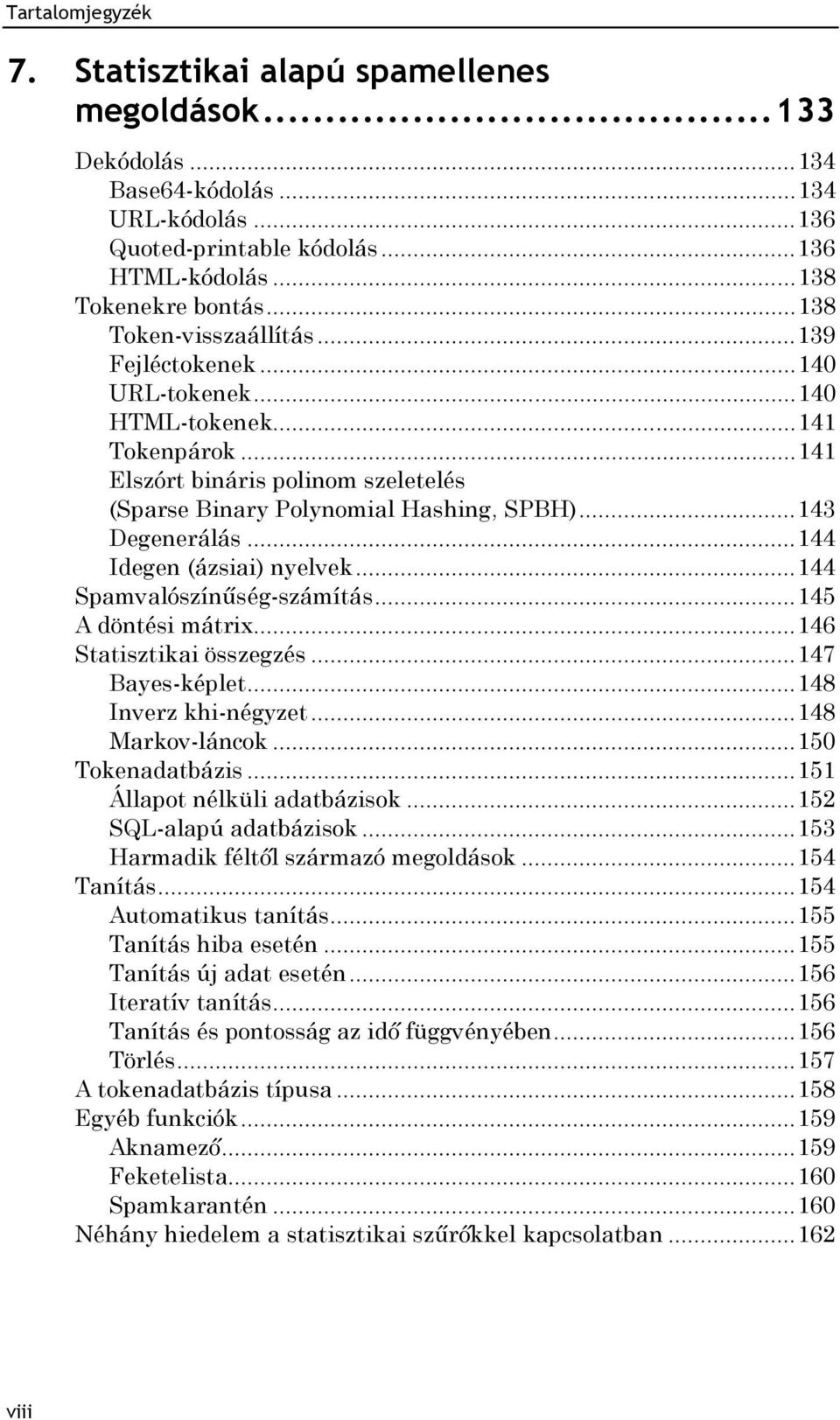 .. 143 Degenerálás... 144 Idegen (ázsiai) nyelvek... 144 Spamvalószínűség-számítás... 145 A döntési mátrix... 146 Statisztikai összegzés... 147 Bayes-képlet... 148 Inverz khi-négyzet.