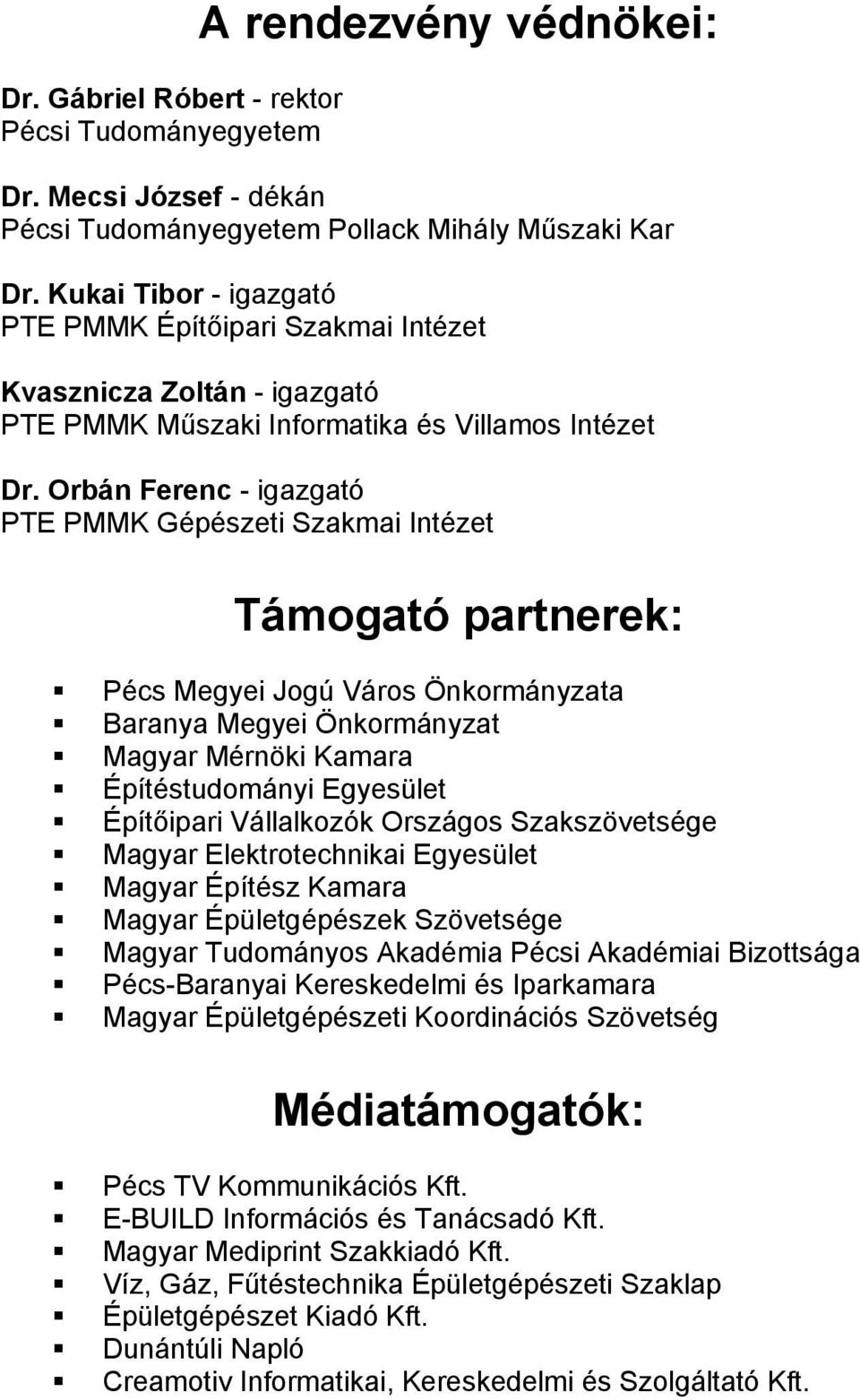 Orbán Ferenc - igazgató PTE PMMK Gépészeti Szakmai Intézet Támogató partnerek: Megyei Jogú Város Önkormányzata Baranya Megyei Önkormányzat Magyar Mérnöki Kamara Építéstudományi Egyesület Építőipari