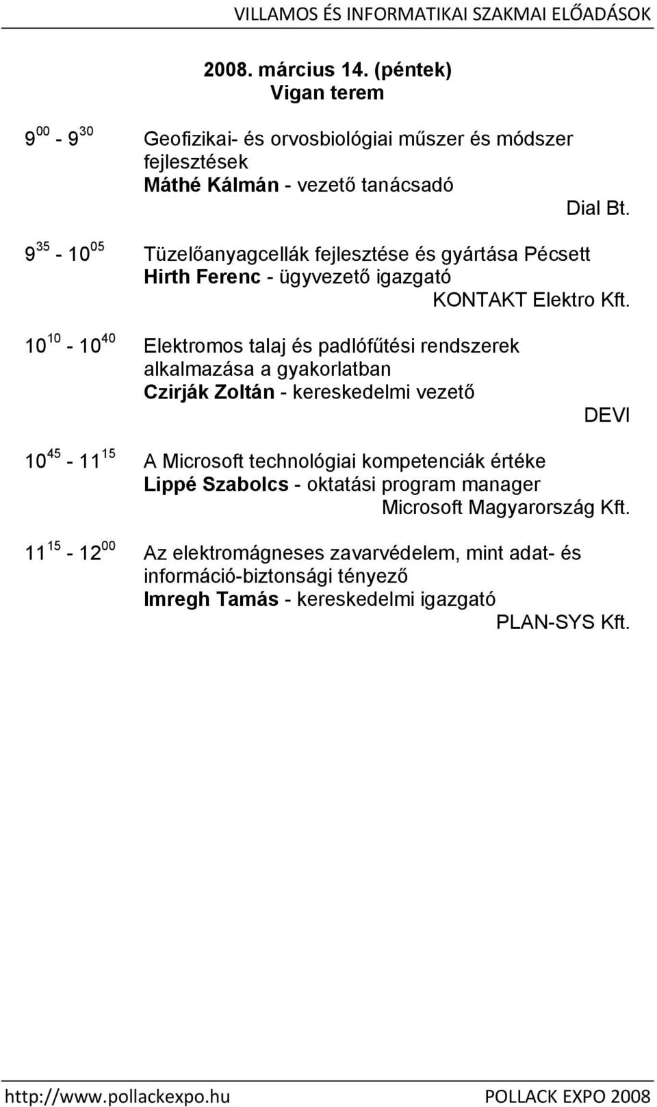 9 35-10 05 Tüzelőanyagcellák fejlesztése és gyártása ett Hirth Ferenc - ügyvezető igazgató KONTAKT Elektro Kft.