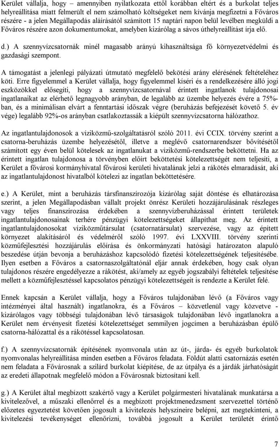 kumentumokat, amelyben kizárólag a sávos úthelyreállítást írja elő. d.) A szennyvízcsatornák minél magasabb arányú kihasználtsága fő környezetvédelmi és gazdasági szempont.