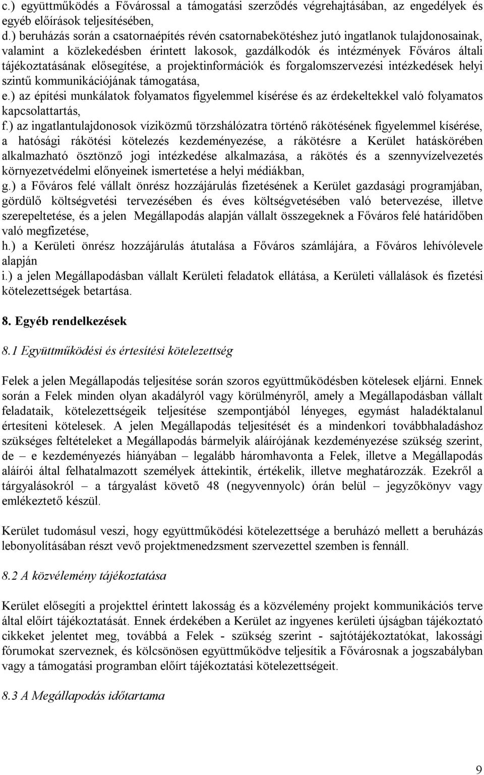 elősegítése, a projektinformációk és forgalomszervezési intézkedések helyi szintű kommunikációjának támogatása, e.