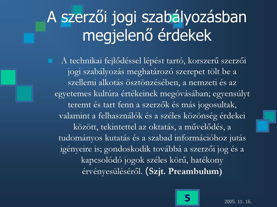 jogosultak, valamint a felhasználók és a széles közönség érdekei között, tekintettel az oktatás, a művelődés, a tudományos kutatás és a szabad