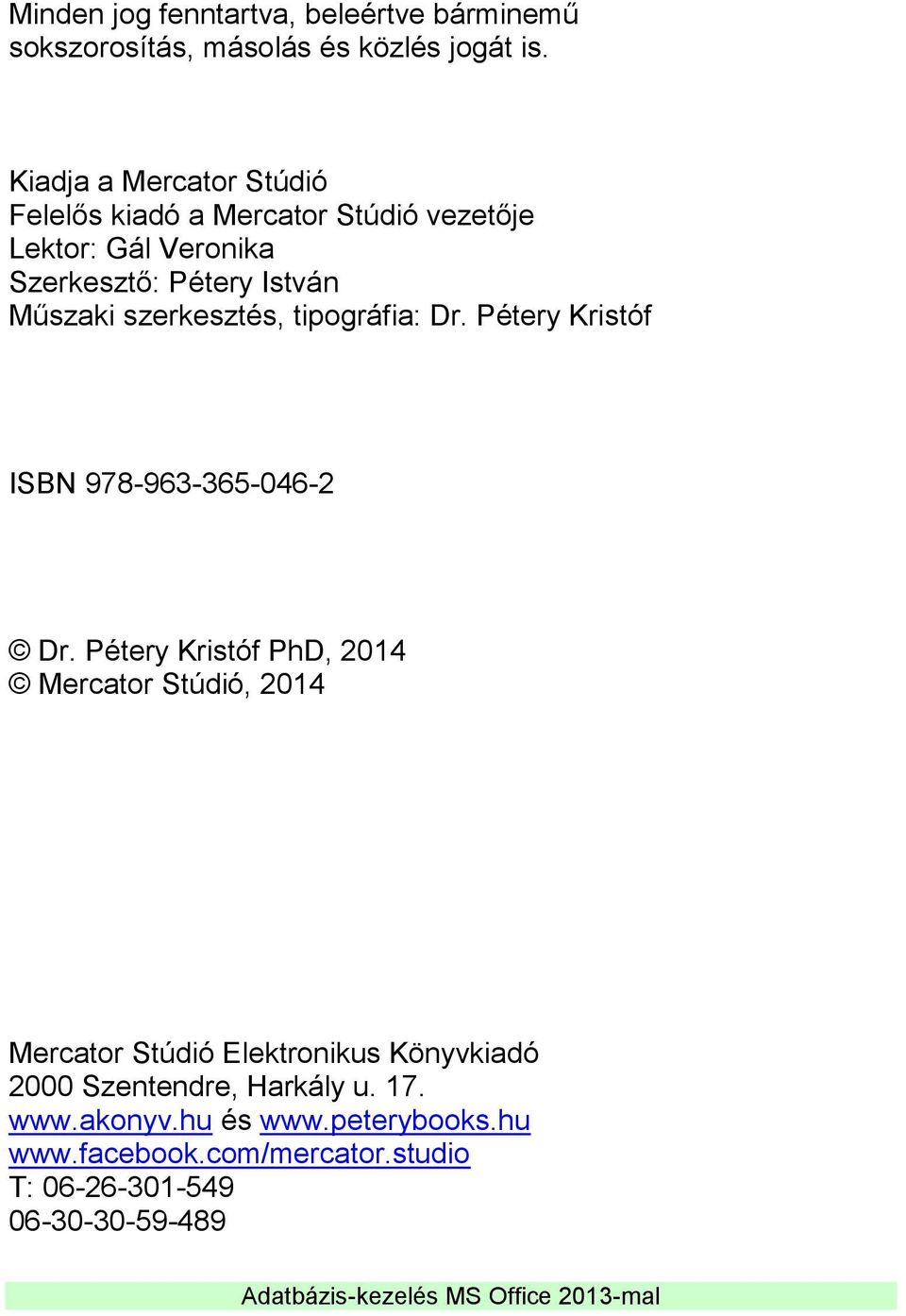 szerkesztés, tipográfia: Dr. Pétery Kristóf ISBN 978-963-365-046-2 Dr.