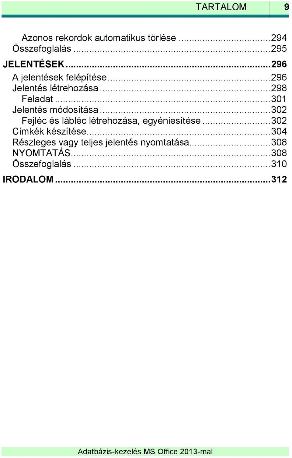 .. 301 Jelentés módosítása... 302 Fejléc és lábléc létrehozása, egyéniesítése.