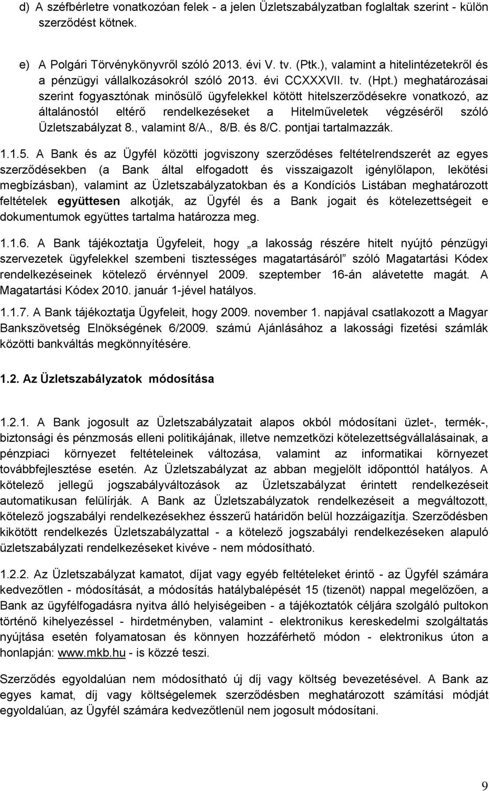 ) meghatározásai szerint fogyasztónak minősülő ügyfelekkel kötött hitelszerződésekre vonatkozó, az általánostól eltérő rendelkezéseket a Hitelműveletek végzéséről szóló Üzletszabályzat 8.