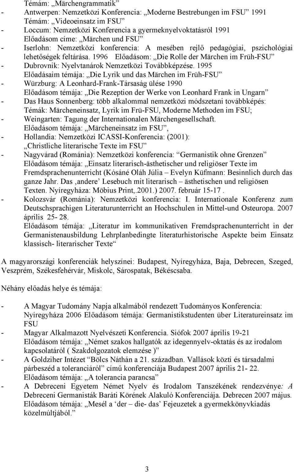 1996 Előadásom: Die Rolle der Märchen im Früh-FSU - Dubrovnik: Nyelvtanárok Nemzetközi Továbbképzése.