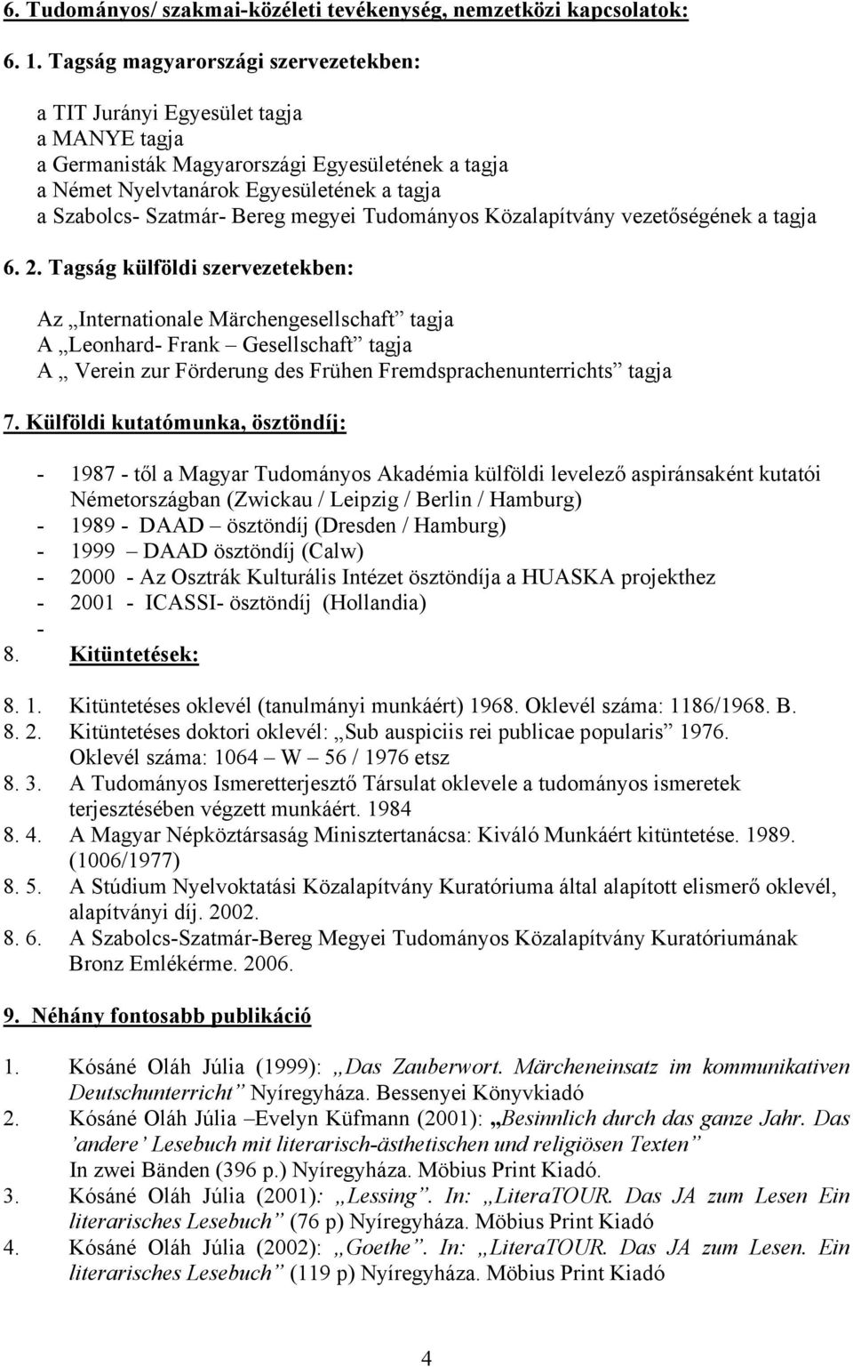 Bereg megyei Tudományos Közalapítvány vezetőségének a tagja 6. 2.